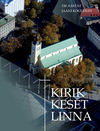 Kirik keset linna : 150 aastat Jaani kogudust 