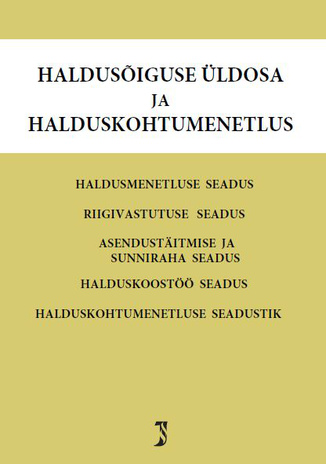 Haldusõiguse üldosa ja halduskohtumenetlus : Haldusmenetluse seadus ; Riigivastutuse seadus ; Asendustäitmise ja sunniraha seadus ; Halduskoostöö seadus ; Halduskohtumenetluse seadustik ; Märksõnaline sisujuht : tekstid toodud muudatuste ja täiendusteg...