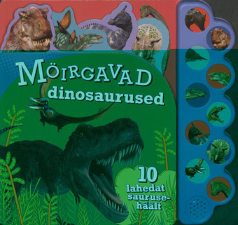 Möirgavad dinosaurused : 10 lahedat saurusehäält 