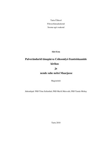 Palverändurid tänapäeva Csíksomlyó frantsiskaanide kirikus ja nende suhe neitsi Maarjasse : magistritöö : [Eesti üliõpilaste teadustööde 2010. aasta riikliku konkursi töö]