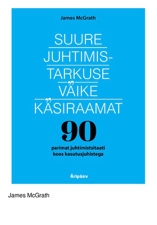 Suure juhtimistarkuse väike käsiraamat : 90 parimat juhtimistsitaati koos kasutusjuhistega 