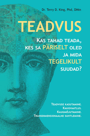 Teadvus : kas tahad teada, kes sa päriselt oled ja mida tegelikult suudad? Teadvuse kasutamine. Kaugvaatlus. Kaugmõjutamine. Transdimensionaalne suhtlemine 