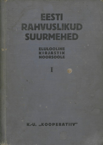 Eesti rahvuslikud suurmehed : elulooline kirjastik noorsoole. I