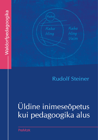 Üldine inimeseõpetus kui pedagoogika alus : 14 loengut, peetud Stuttgardis 21. augustist kuni 5. septembrini 1919 