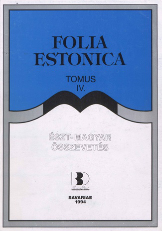 Észt-magyar összevetés. I, A magyar-észt kontrasztív nyelvészeti konferencia (Szombathely, 1994, augusztus 29-30.) előadásai (Folia Estonica ; 4 1994)