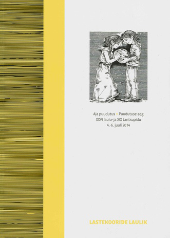 Lastekooride laulik : XXVI laulu- ja XIX tantsupidu "Aja puudutus. Puudutuse aeg" : 4.-6. juuli 2014 