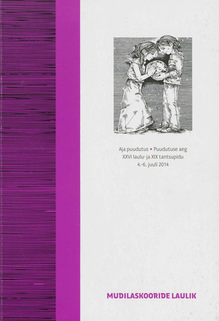 Mudilaskooride laulik : XXVI laulu- ja XIX tantsupidu "Aja puudutus. Puudutuse aeg" : 4.-6. juuli 2014 